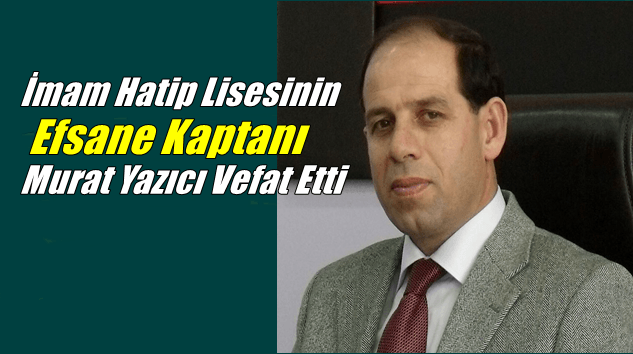 Çaykaralı Okul Müdürü Murat Yazıcı Sakarya’da vefat etti