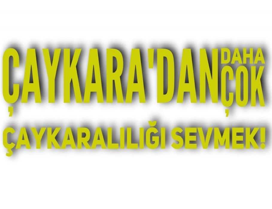 Çaykara’dan çok Çaykaralılığı sevmek