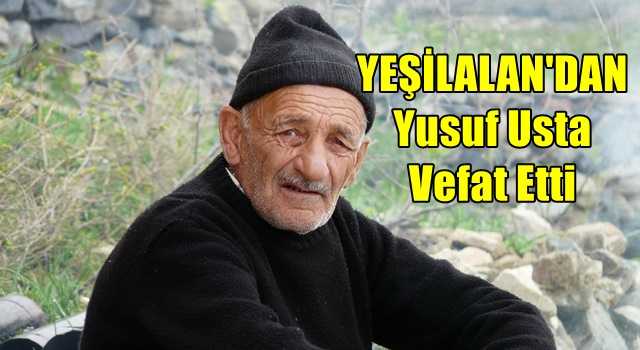 Yeşilalan Mahallesinden Yusuf Usta vefat etti.