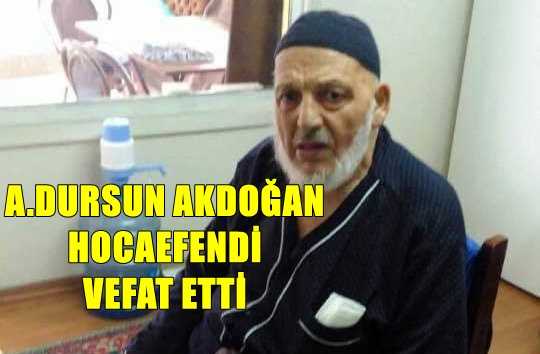 Maraşlı’dan Ahmet Dursun Akdoğan hoca vefat etti