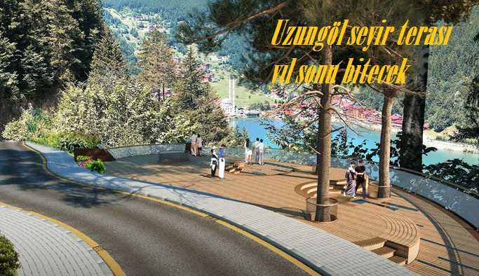 Uzungöl’ün seyir terası yıl sonu tamam…
