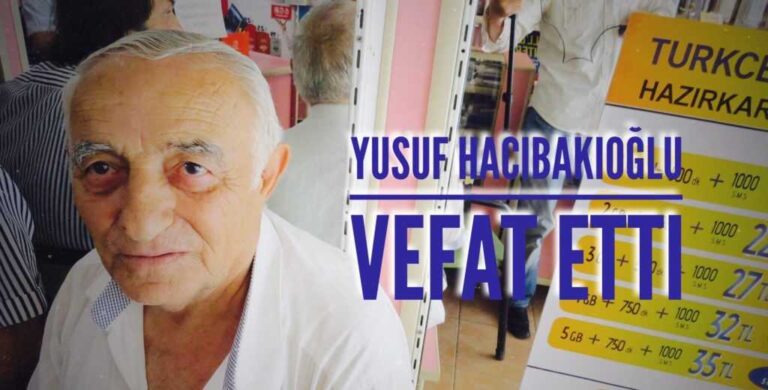 Yusuf Hacıbakioğlu vefat etti