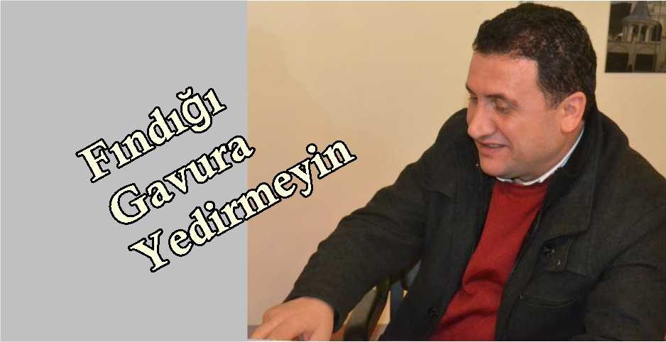 Fındığı Gavura Yedirmeyin