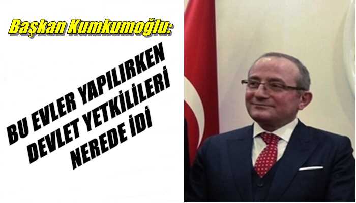 Başkan Kumkumoğlu :Yıkım kararının alınmasını son derece yanlış buluyorum