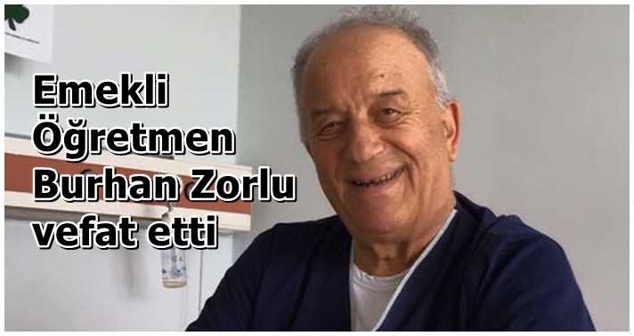 Burhan Zorlu vefat etti
