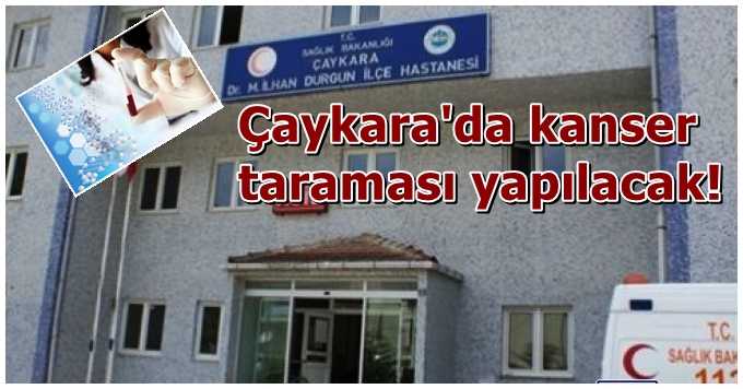 Çaykara’da kanser taraması yapılacak