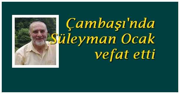 Çambaşı’nda Süleyman Ocak vefat etti