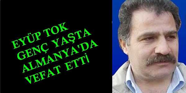 Eyüp Tok Almanya’da vefat etti