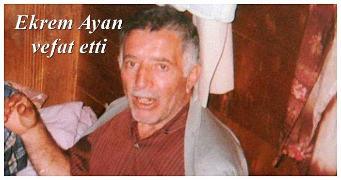 Ekrem Ayan vefat etti