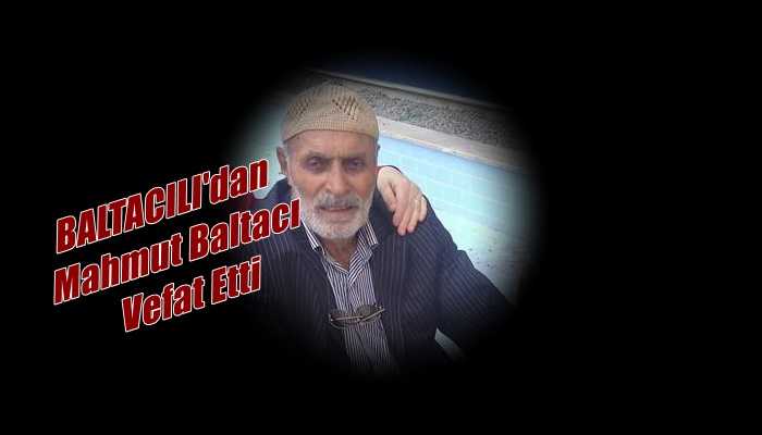 Baltacılı Mahallesinden Mahmut Baltacı vefat etti