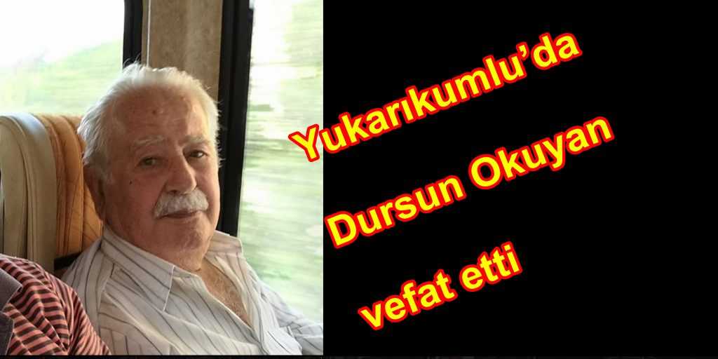 Yukarıkumlu’da Dursun Okuyan vefat etti