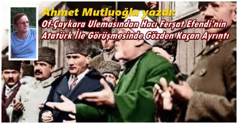 Hacı Ferşat Efendi Atatürk ile ne görüştü?