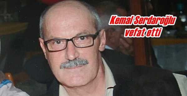 Kemal Serdaroğlu vefat etti