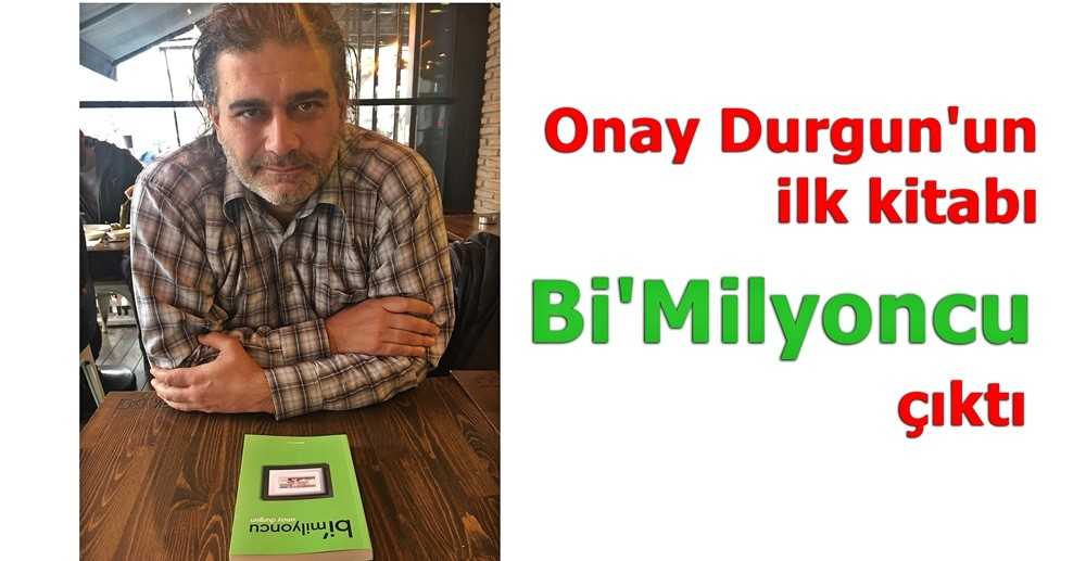 Onay Durgun’un ilk kitabı Bi’Milyoncu raflarda yerini aldı