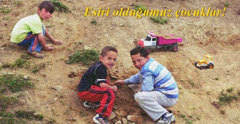 Esiri olduğumuz çocukluğumuz ve esiri olduğumuz çocuklar!
