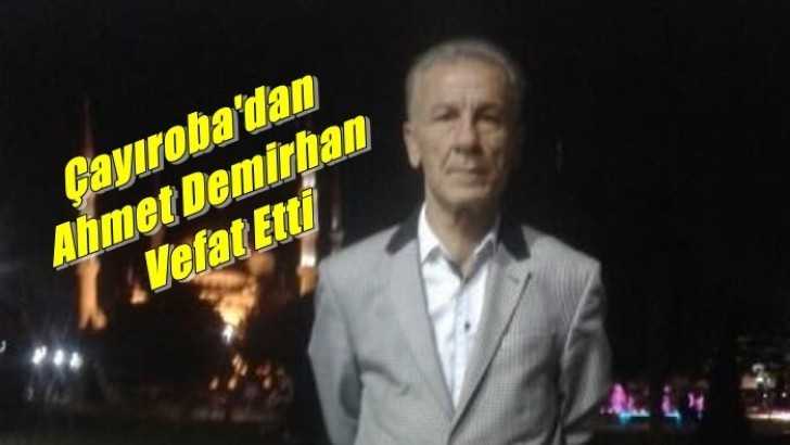 Çayıroba Mahallesinden Ahmet Demirhan vefat etti
