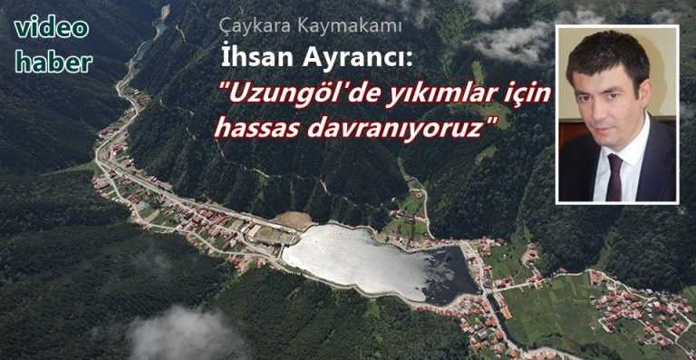 Uzungöl’de yıkımlar için hassas davranılıyor