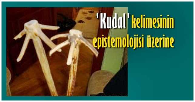 “Kudal sözcüğünün epistemolojisine dair