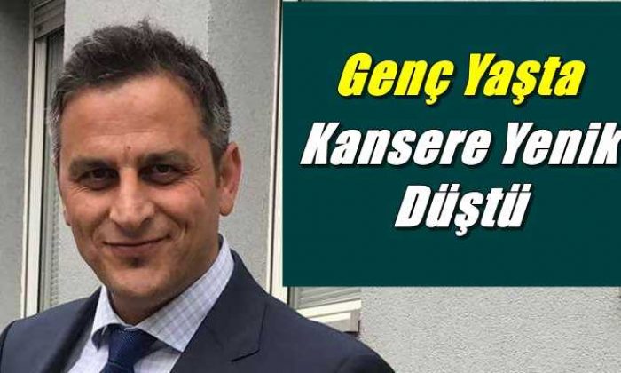 Baltacılı’dan Mahmut Şahin 43 yaşında kansere yenik düştü