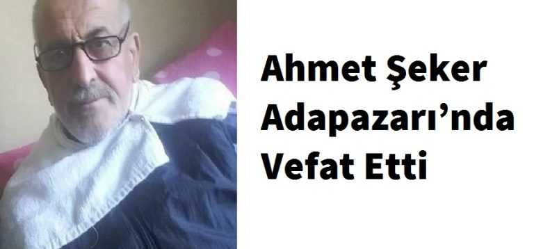 Köknarlı Ahmet Şeker Adapazarı’nda Vefat Etti