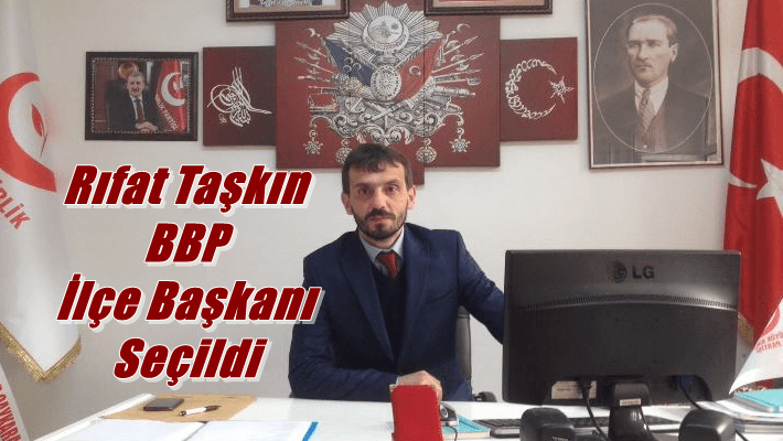 Rıfat Taşkın BBP Çaykara İlçe Başkanı Seçildi