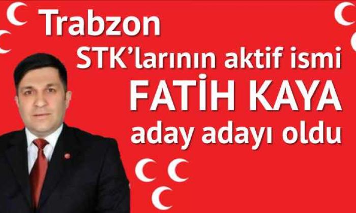 Fatih Kaya Milletvekili Aday Adayı olduğunu açıkladı.