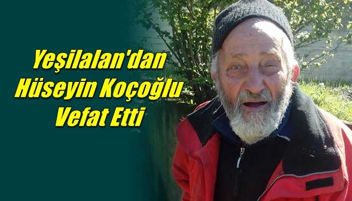 Yeşilalan Mahallesinden Hüseyin Koçoğlu vefat etti