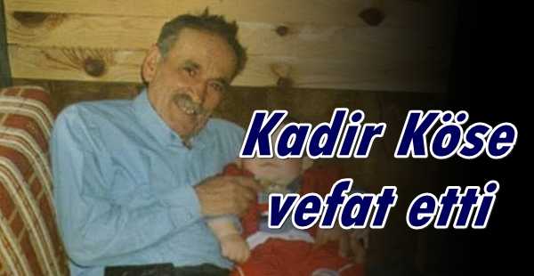 Ataköy’de Kadir Köse vefat etti