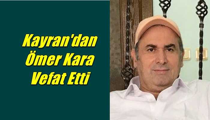 Kayran Mahallesinden Ömer Kara vefat etti