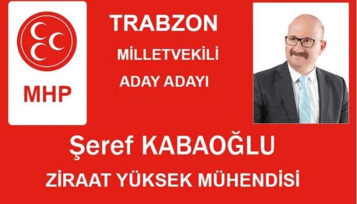 Şeref Kabaoğlu MHP Trabzon Milletvekili aday adayı