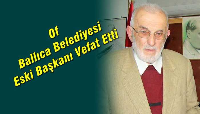 Ballıca Belediyesi eski başkanı Hasan Çakır vefat etti