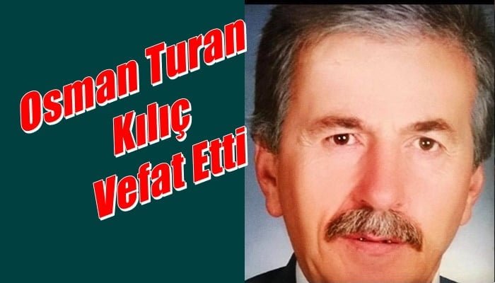 Eğridere Mahallesinden Osman Turan Kılıç vefat etti