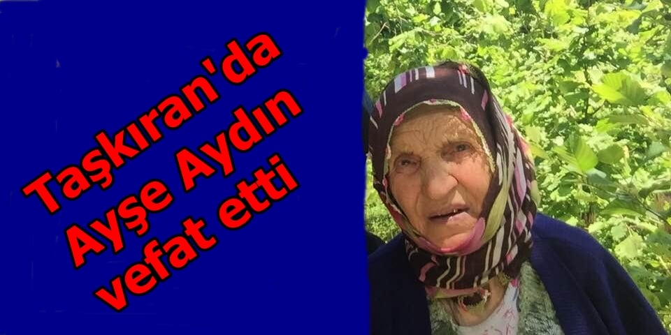 Taşkıran’da Ayşe Aydın vefat etti