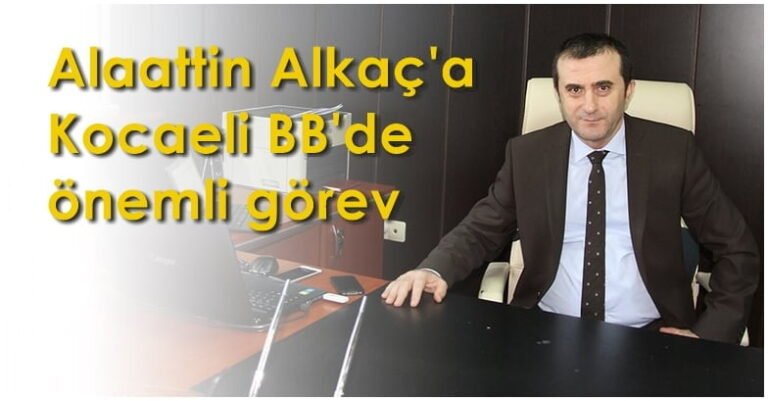 Alaattin Alkaç’a Kocaeli Büyükşehir Belediyesinde önemli görev