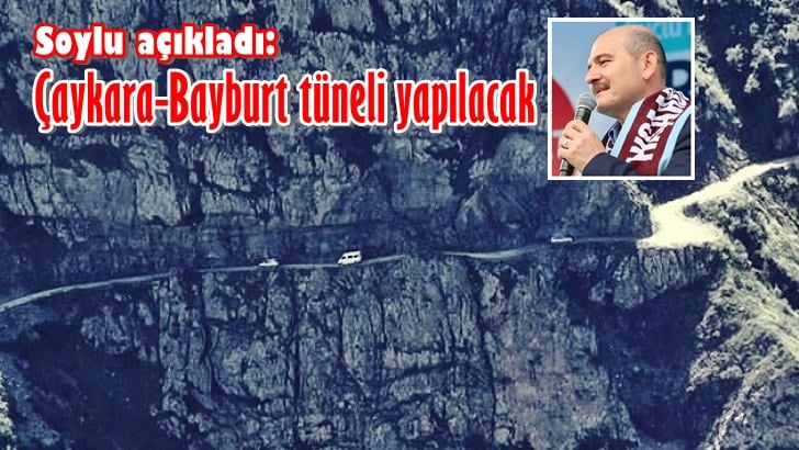 Soylu’dan Bayburt-Çaykara tüneli müjdesi