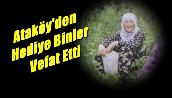 Ataköy Mahallesinden Hediye Binler vefat etti