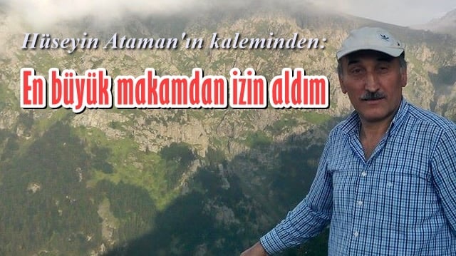 En büyük makamdan izin aldım…