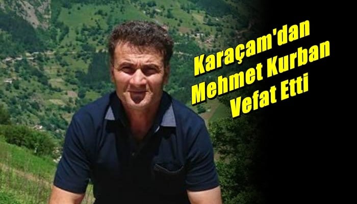 Karaçam Mahallesinden Mehmet Kurban Vefat Etti