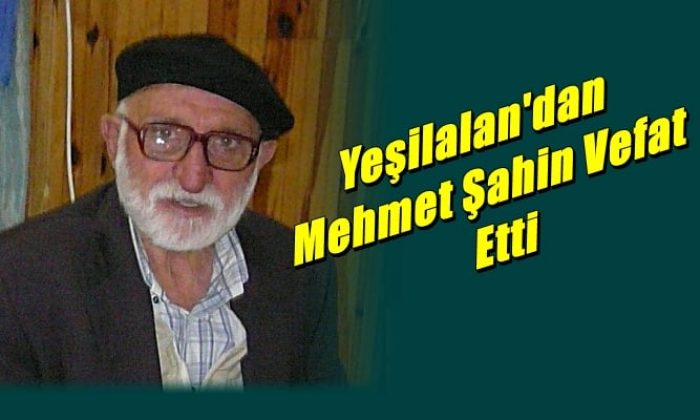 Sanayici ve İş adamı Yaşar Şahin’in babası H.Mehmet Şahin vefat etti