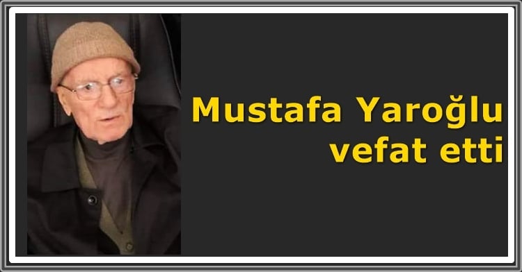 Mustafa Yaroğlu vefat etti