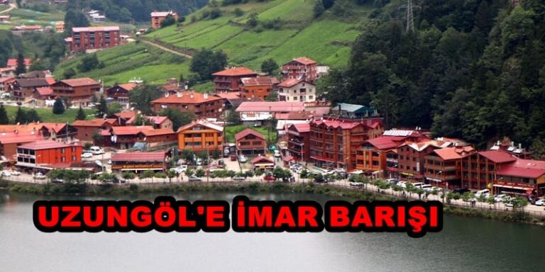 Uzungöl’e İmar barışı
