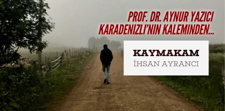 Kaymakam İhsan Ayrancı’nın ardından…