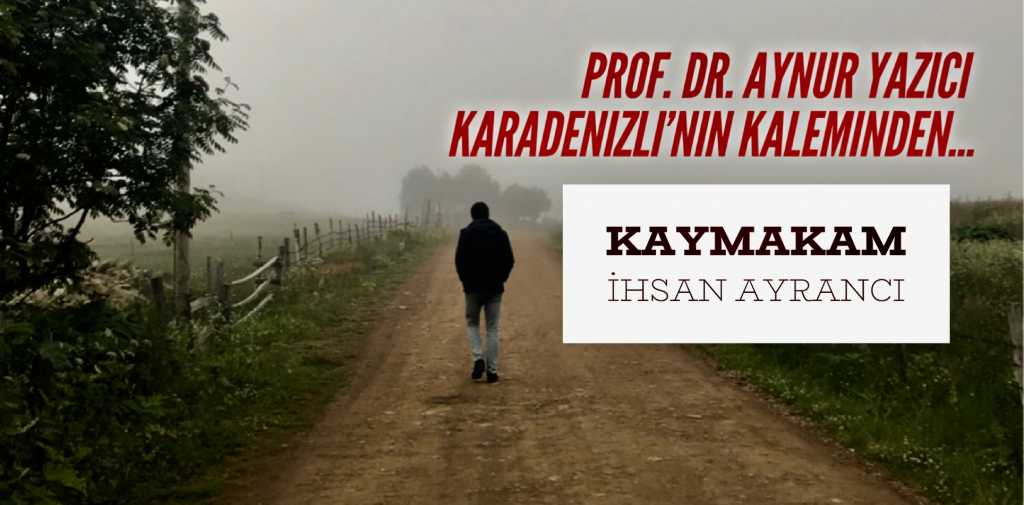 Kaymakam İhsan Ayrancı’nın ardından…