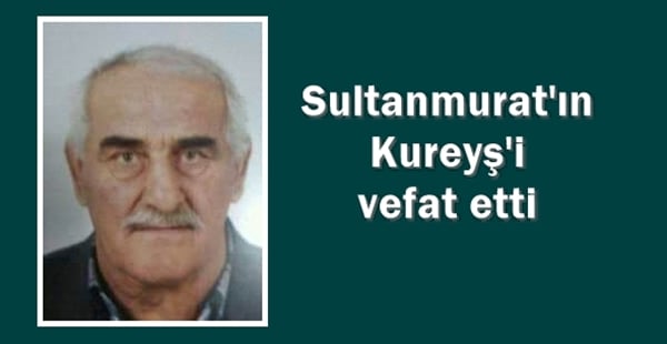 Sultanmurat Esnafı Kureyş vefat etti