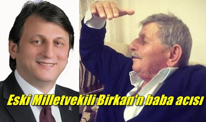 Bursa eski milletvekili Zekeriya Birkan’ın babası vefat etti