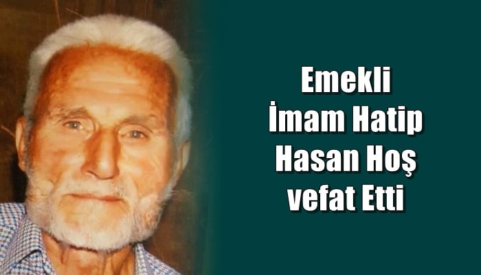 Eğridere mahallesinden emekli imam hatip Hasan Hoş vefat etti