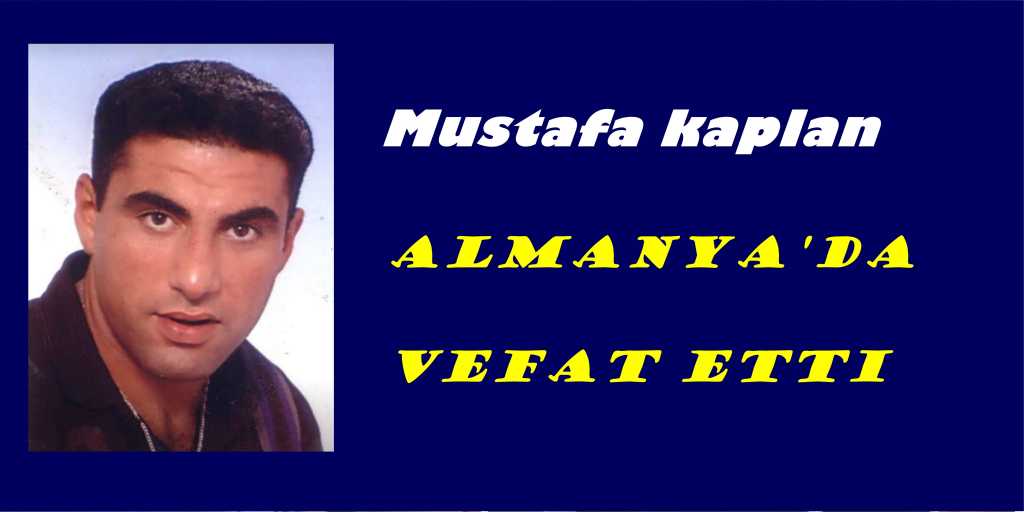Mustafa Kaplan Almanya da vefat etti