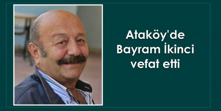 Ataköy’de Bayram İkinci vefat etti