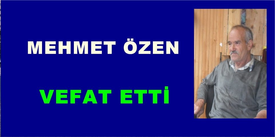 Mehmet Özen vefat etti