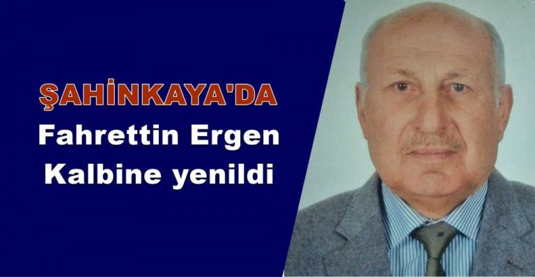 Fahrettin Ergen kalp krizi sonucu vefat etti